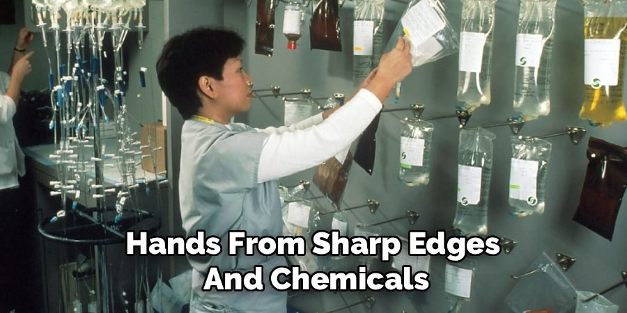 Hands From Sharp Edges 
And Chemicals