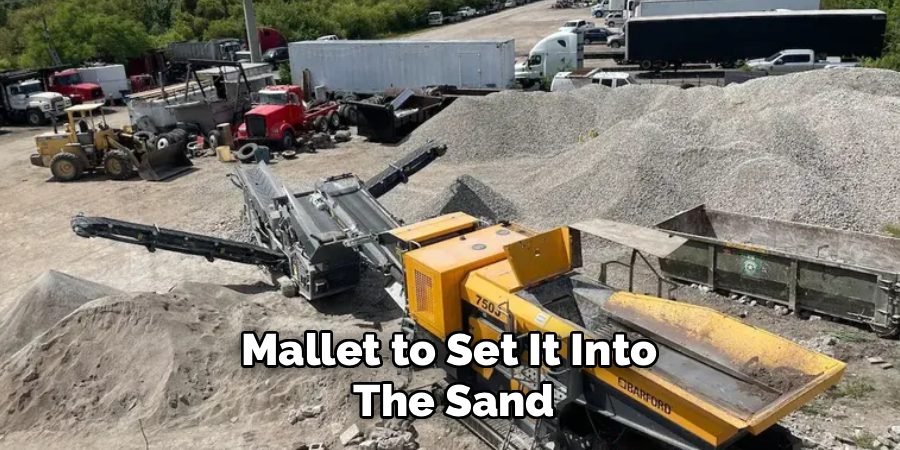 Mallet to Set It Into
The Sand