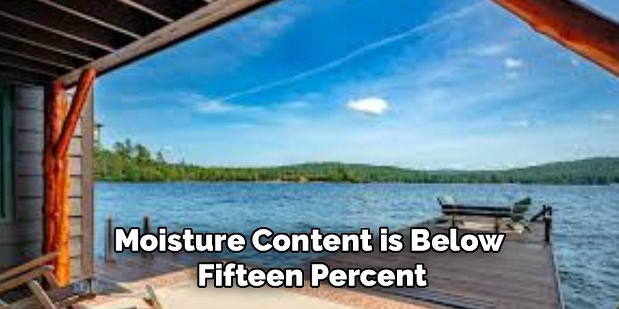 Moisture Content is Below 
Fifteen Percent