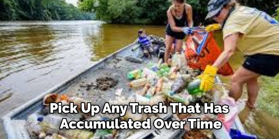 Pick Up Any Trash That Has 
Accumulated Over Time