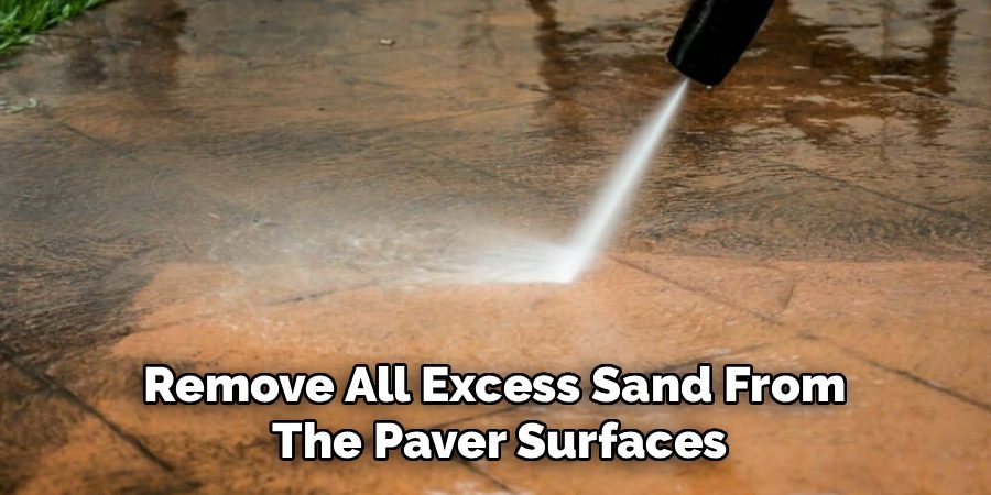 Remove All Excess Sand From
The Paver Surfaces