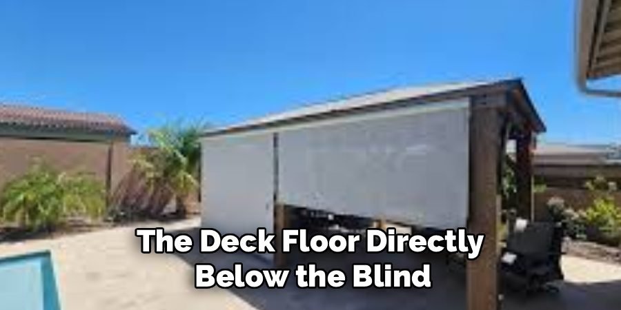 The Deck Floor Directly 
Below the Blind