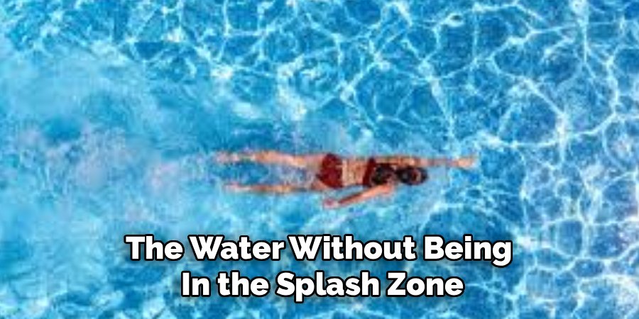 The Water Without Being 
In the Splash Zone
