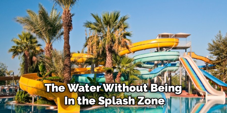 The Water Without Being 
In the Splash Zone