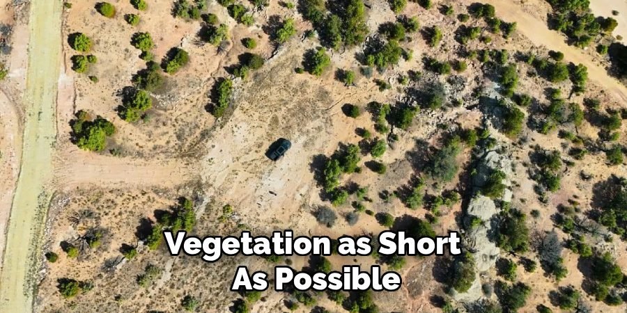 Vegetation as Short 
As Possible
