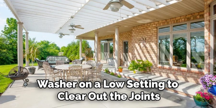 Washer on a Low Setting to 
Clear Out the Joints