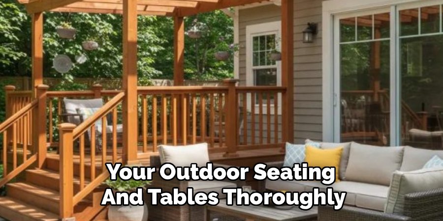 Your Outdoor Seating
And Tables Thoroughly