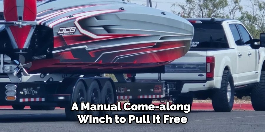 A Manual Come-along
Winch to Pull It Free