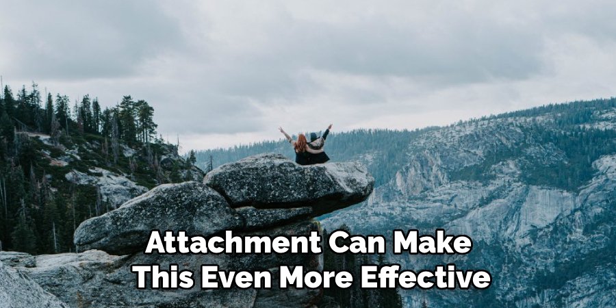 Attachment Can Make 
This Even More Effective