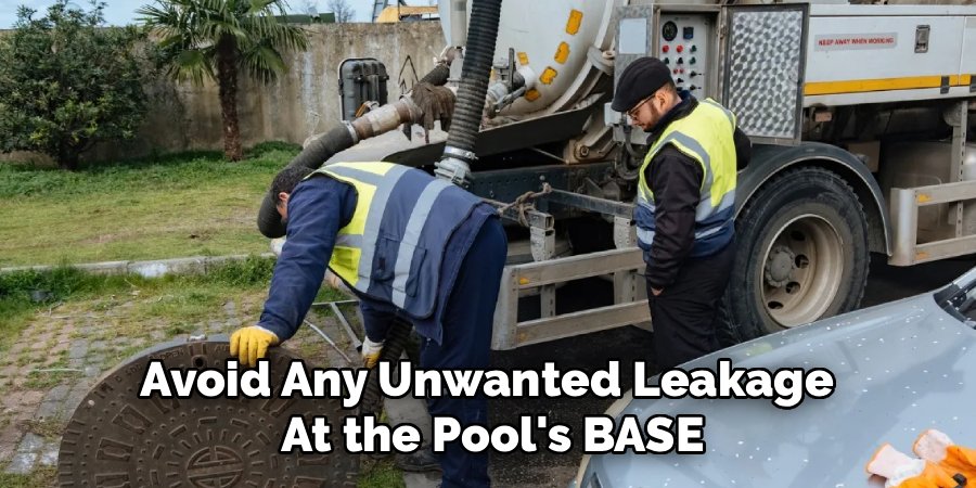 Avoid Any Unwanted Leakage 
At the Pool's BASE