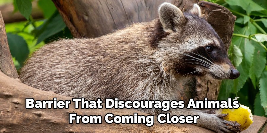 Barrier That Discourages Animals 
From Coming Closer