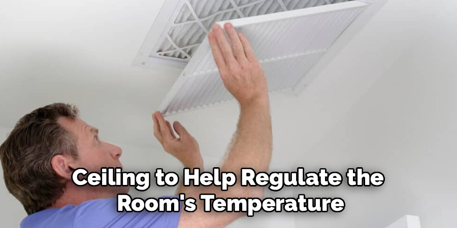 Ceiling to Help Regulate the
Room's Temperature