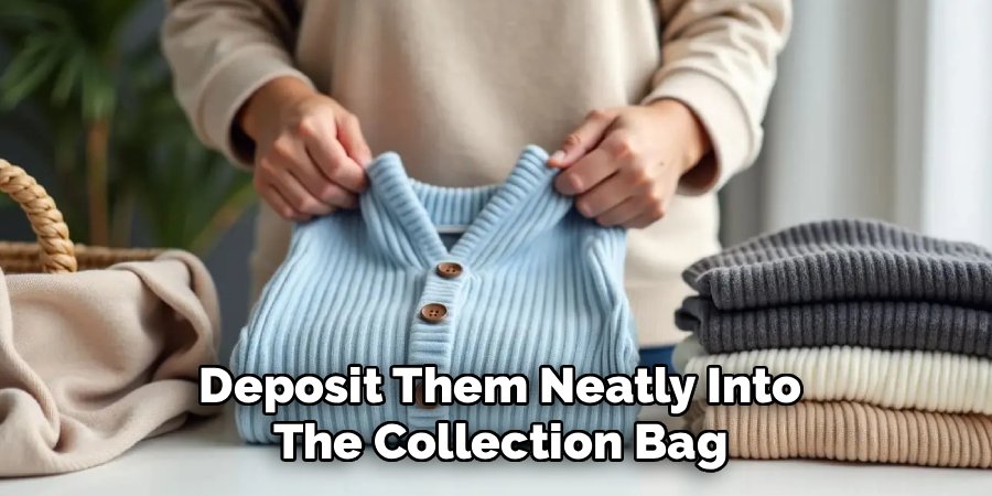 Deposit Them Neatly Into
The Collection Bag