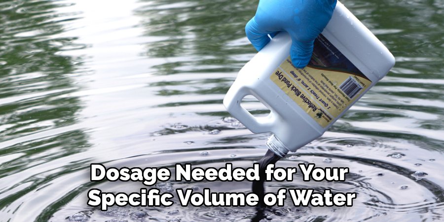 Dosage Needed for Your 
Specific Volume of Water