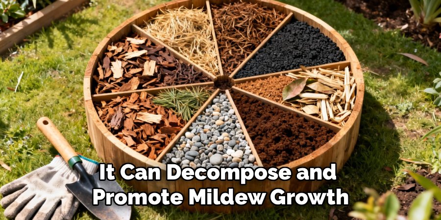 It Can Decompose and 
Promote Mildew Growth