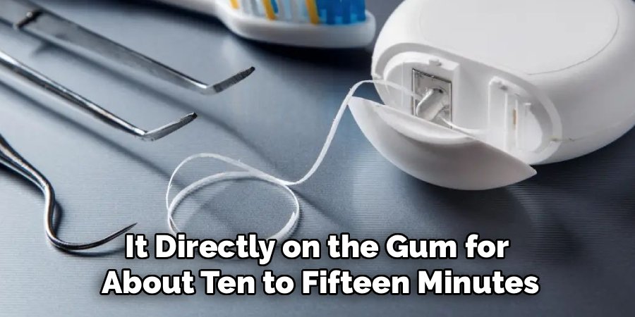 It Directly on the Gum for 
About Ten to Fifteen Minutes
