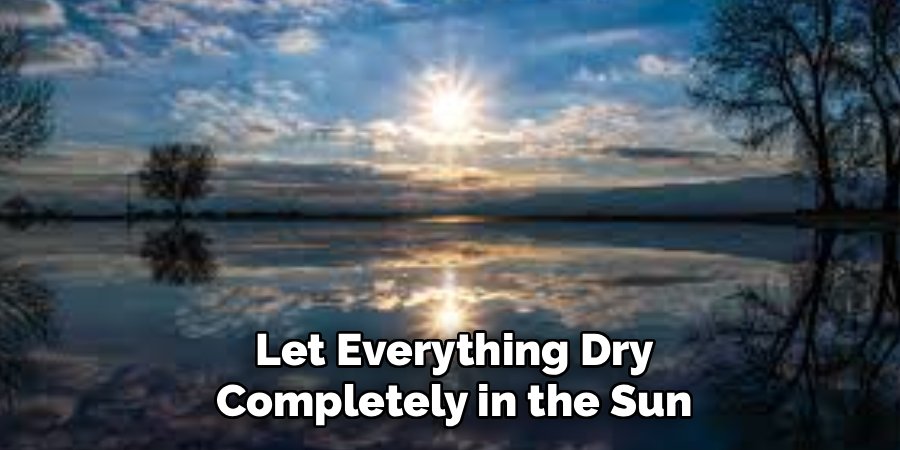  Let Everything Dry 
Completely in the Sun