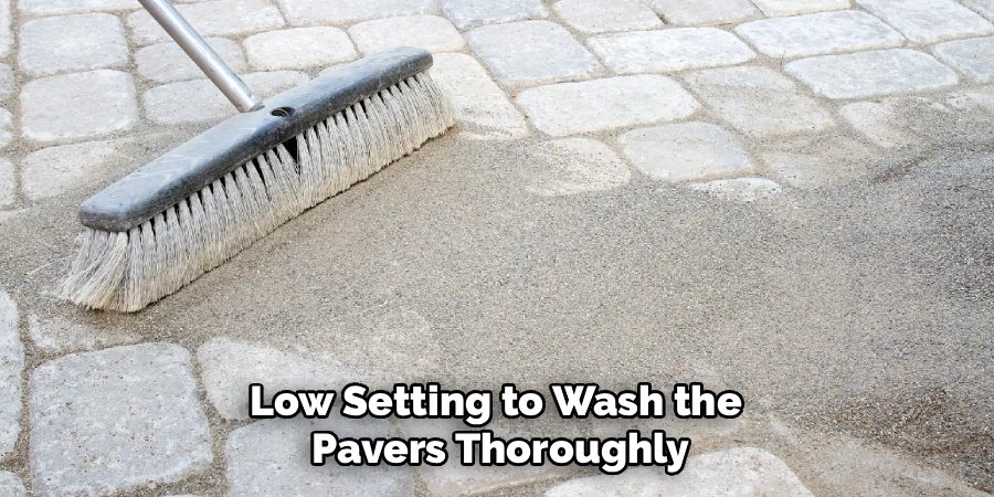 Low Setting to Wash the 
Pavers Thoroughly
