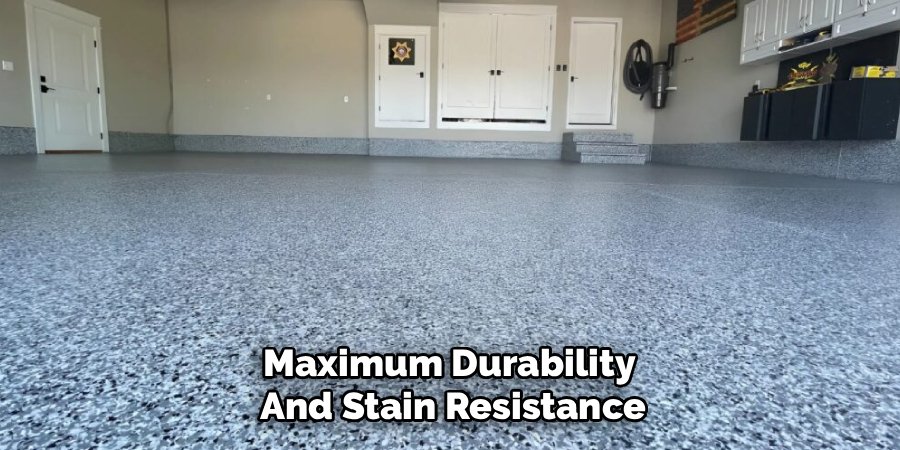 Maximum Durability 
And Stain Resistance