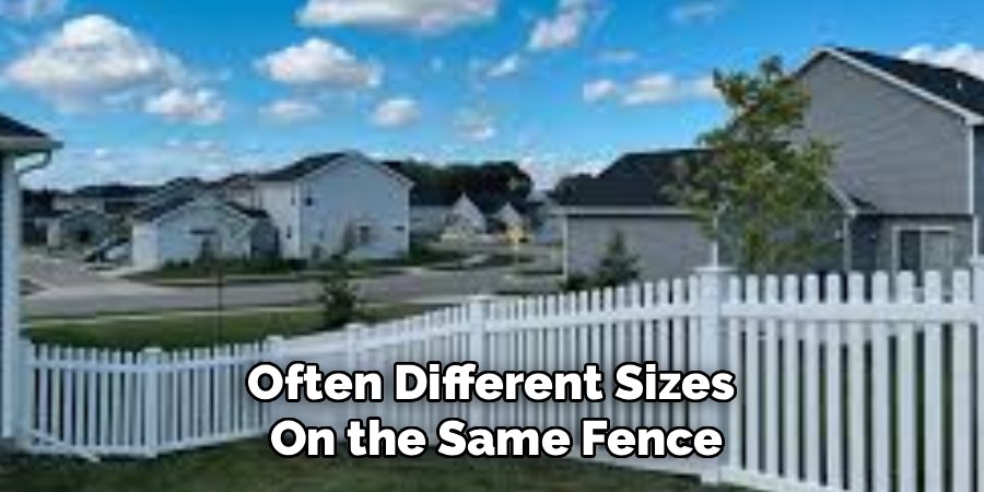 Often Different Sizes 
On the Same Fence