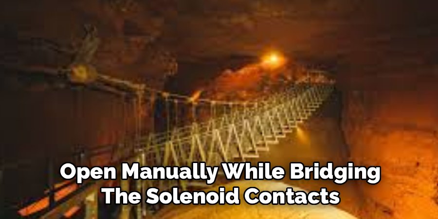 Open Manually While Bridging
The Solenoid Contacts