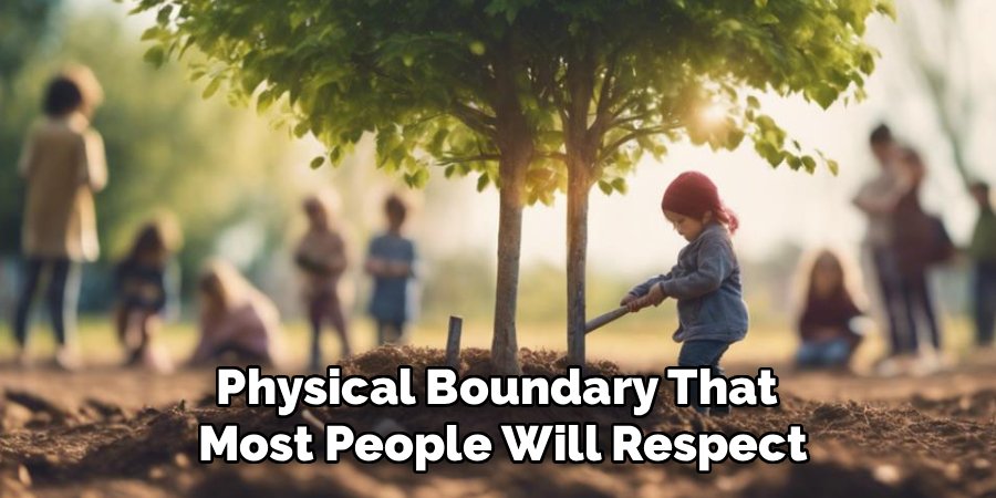 Physical Boundary That
Most People Will Respect