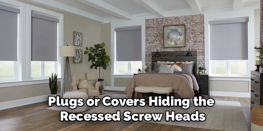 Plugs or Covers Hiding the 
Recessed Screw Heads