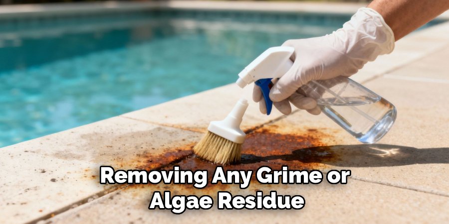 Removing Any Grime or 
Algae Residue