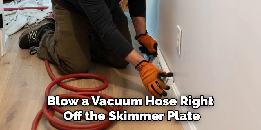 blow a vacuum hose right off the skimmer plate