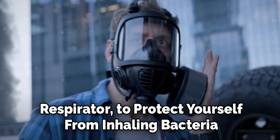 Respirator, to Protect Yourself
From Inhaling Bacteria