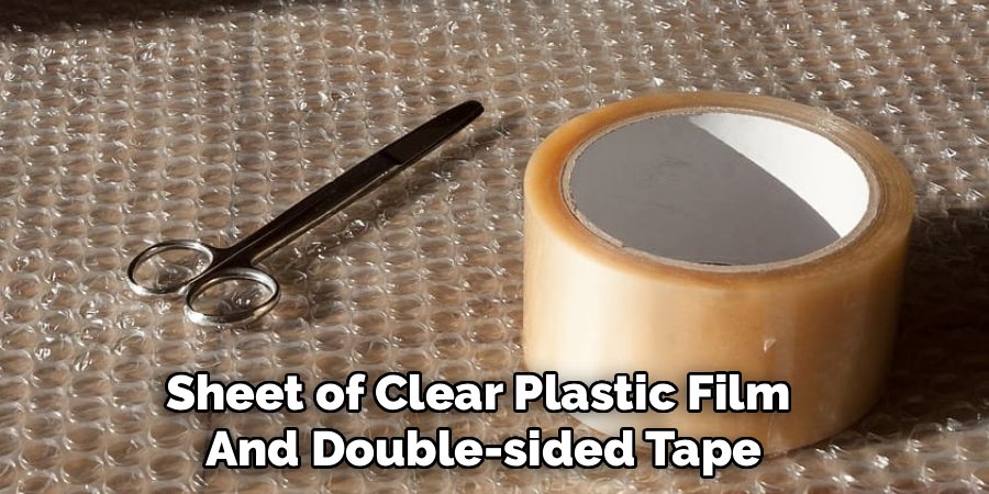 Sheet of Clear Plastic Film 
And Double-sided Tape