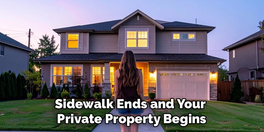 Sidewalk Ends and Your
Private Property Begins