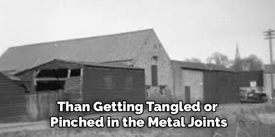 Than Getting Tangled or
Pinched in the Metal Joints