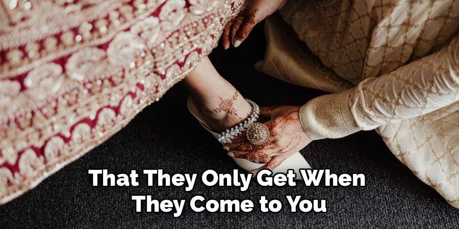 That They Only Get When 
They Come to You