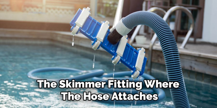 The Skimmer Fitting Where 
The Hose Attaches