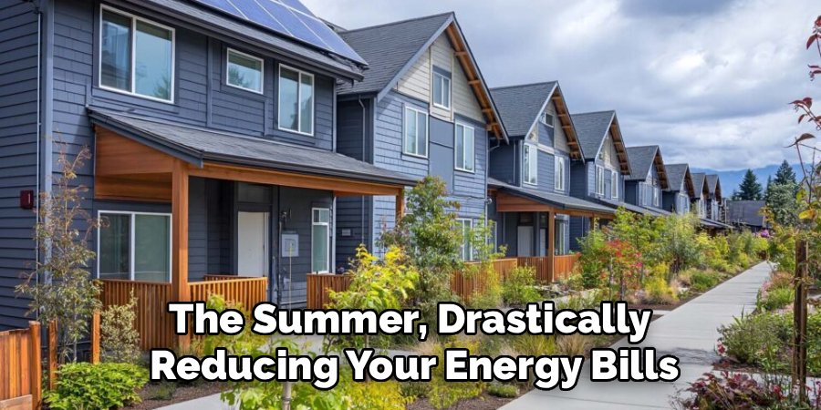 The Summer, Drastically
Reducing Your Energy Bills