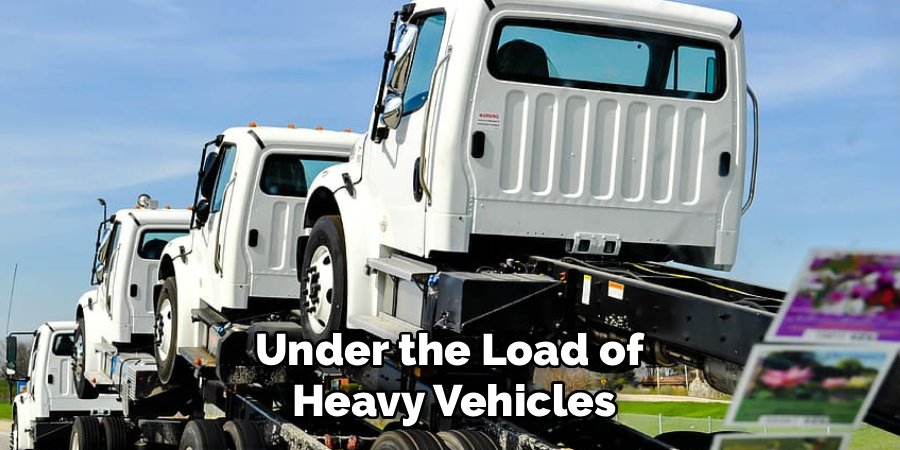 Under the Load of
Heavy Vehicles
