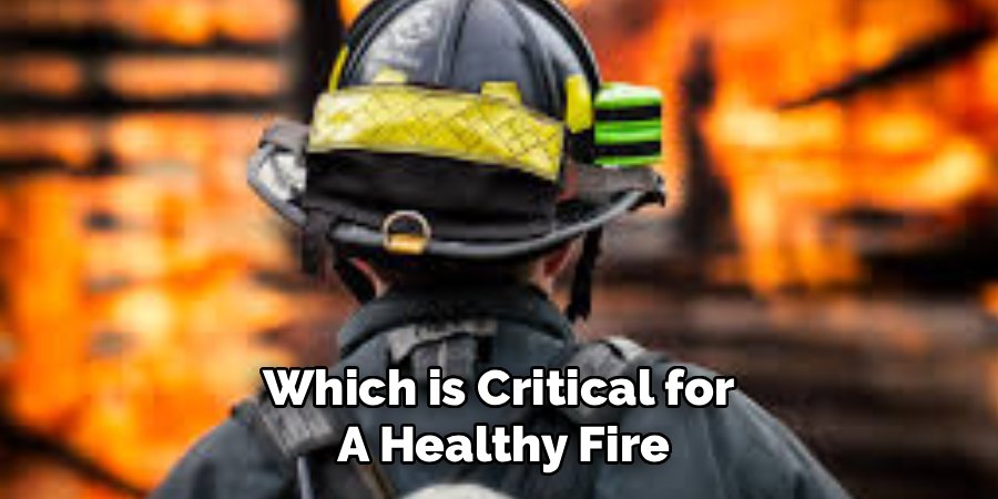 Which is Critical for 
A Healthy Fire