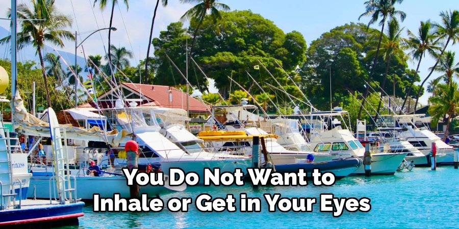 You Do Not Want to 
Inhale or Get in Your Eyes