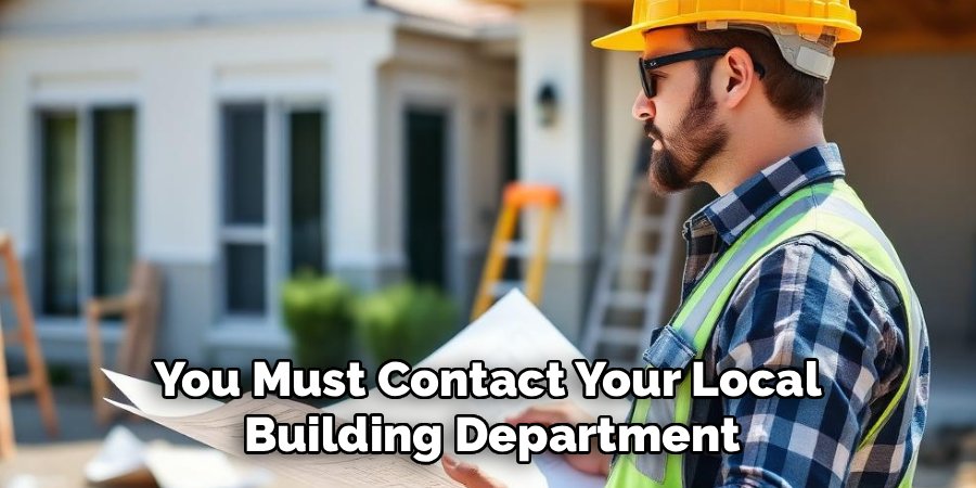You Must Contact Your Local
Building Department