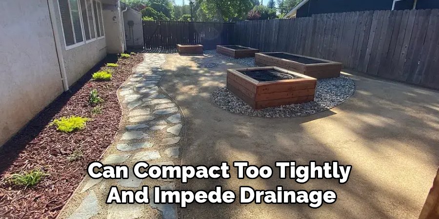 Can Compact Too Tightly 
And Impede Drainage