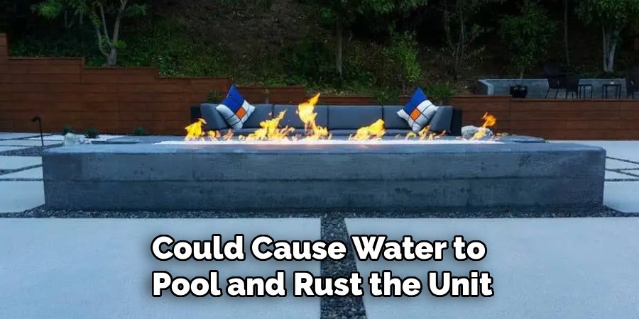 Could Cause Water to 
Pool and Rust the Unit