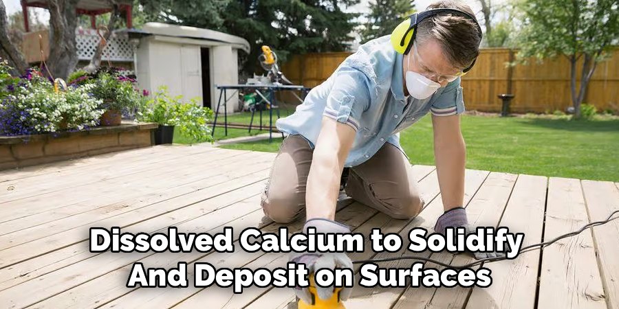Dissolved Calcium to Solidify
And Deposit on Surfaces
