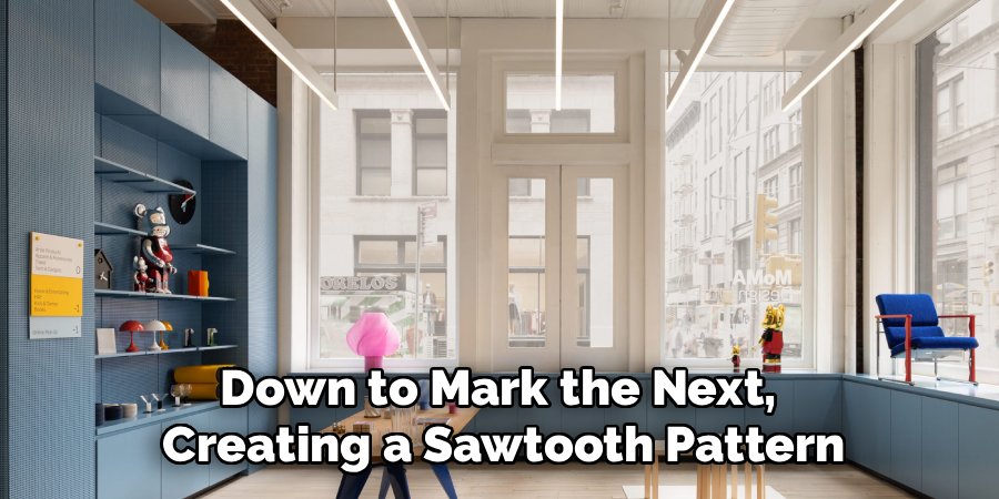 Down to Mark the Next, 
Creating a Sawtooth Pattern