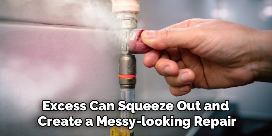 Excess Can Squeeze Out and 
Create a Messy-looking Repair