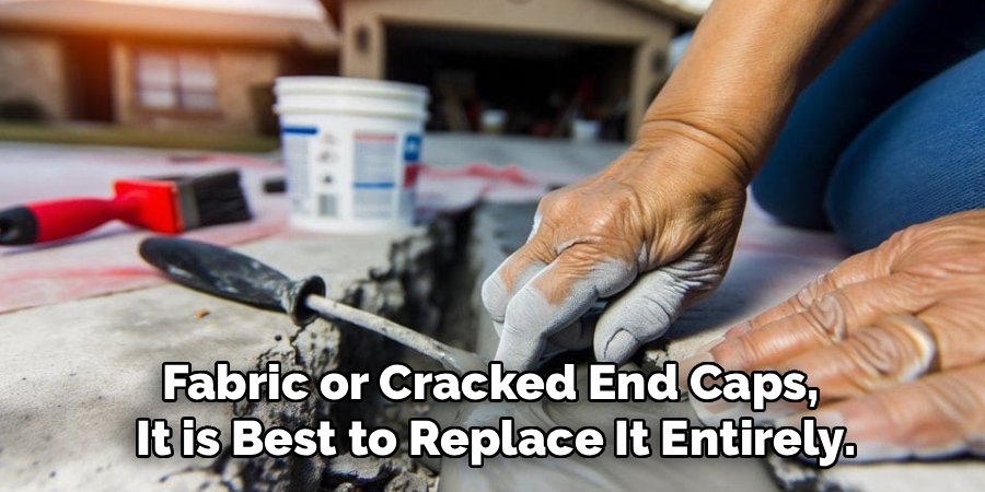 Fabric or Cracked End Caps,
It is Best to Replace It Entirely.