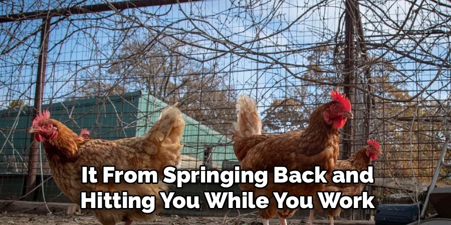  It From Springing Back and 
Hitting You While You Work