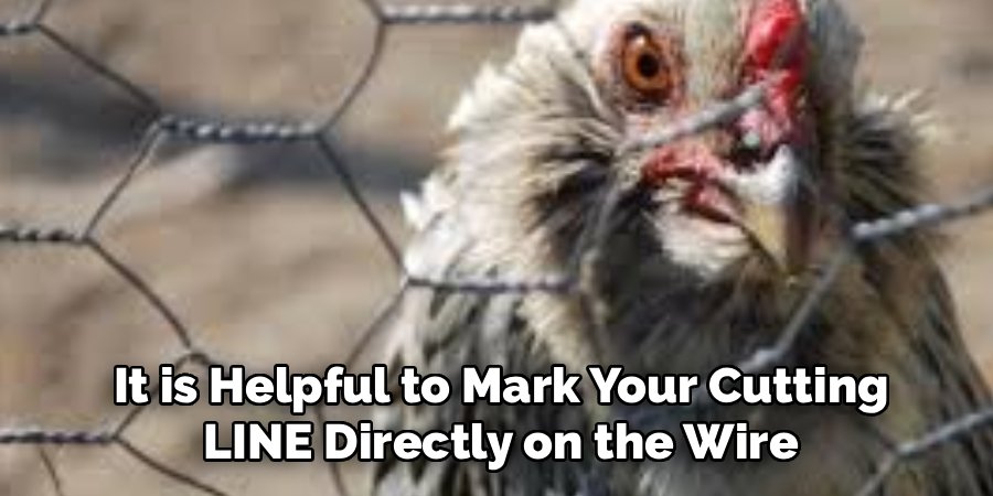  It is Helpful to Mark Your Cutting 
LINE Directly on the Wire