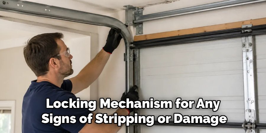 Locking Mechanism for Any 
Signs of Stripping or Damage