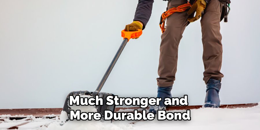 Much Stronger and 
More Durable Bond